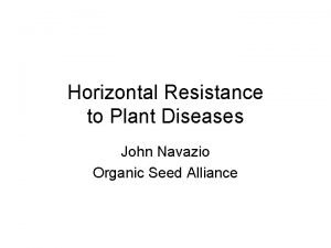 Horizontal Resistance to Plant Diseases John Navazio Organic