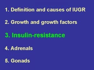 1 Definition and causes of IUGR 2 Growth