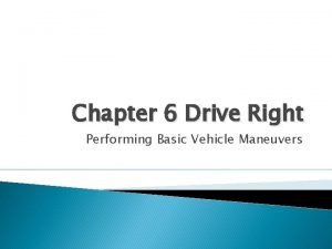 Chapter 6 performing basic vehicle maneuvers