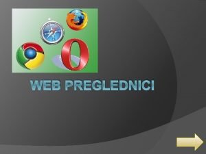 WEB PREGLEDNICI OPENITO Web preglednik Web browser je