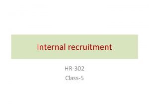 Internal recruitment HR302 Class5 Staffing Organizations Model Organization