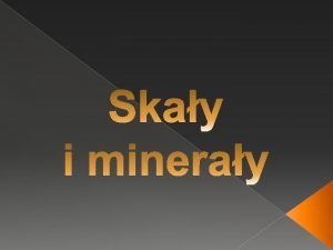 Mineray Minera to pierwiastek lub zwizek chemiczny bdcy