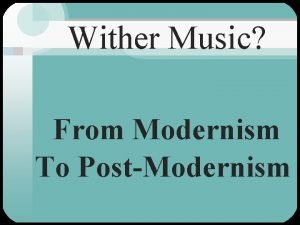 Wither Music From Modernism To PostModernism Final Exam