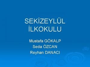 SEKZEYLL LKOKULU Mustafa GKALP Seda ZCAN Reyhan DANACI