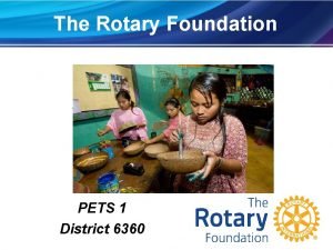 The Rotary Foundation PETS 1 District 6360 The