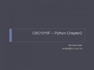 CSC 1015 F Python Chapter 2 Michelle Kuttel