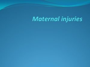 Maternal injuries Perineal injury Perineal trauma is common