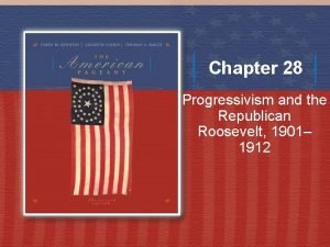 Chapter 28 Progressivism and the Republican Roosevelt 1901