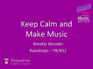 Keep Calm and Make Music Weekly Wonder Raindrops