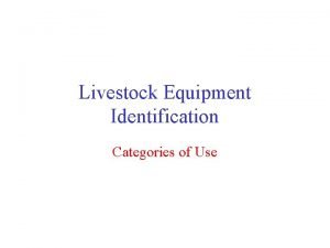 Livestock Equipment Identification Categories of Use Castration or