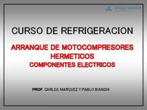 CURSO DE REFRIGERACION ARRANQUE DE MOTOCOMPRESORES HERMETICOS COMPONENTES