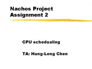Nachos Project Assignment 2 CPU schedualing TA HungLeng