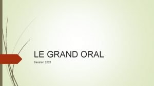 LE GRAND ORAL Session 2021 Prsentation du Grand