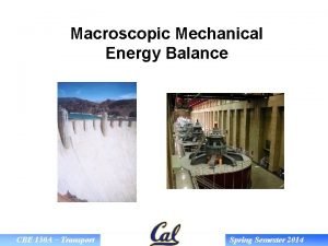 Macroscopic Mechanical Energy Balance CBE 150 A Transport