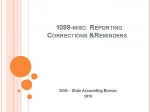 1099 MISC REPORTING CORRECTIONS REMINDERS DOA State Accounting