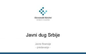 Javni dug Srbije Javne finansije predavanja Institucionalni okvir