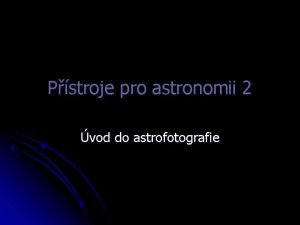 Pstroje pro astronomii 2 vod do astrofotografie Jak
