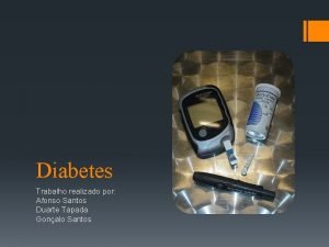 Diabetes Trabalho realizado por Afonso Santos Duarte Tapada