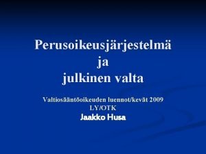 Perusoikeusjrjestelm ja julkinen valta Valtiosntoikeuden luennotkevt 2009 LYOTK