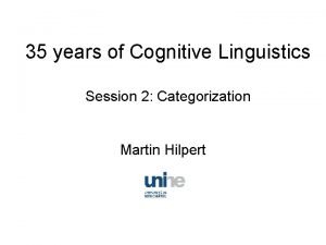 35 years of Cognitive Linguistics Session 2 Categorization