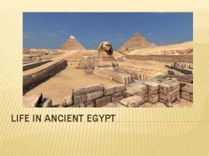 LIFE IN ANCIENT EGYPT EGYPTS EARLY RULERS Old