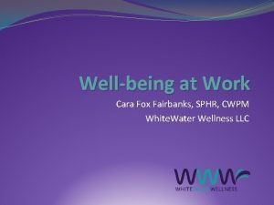 Wellbeing at Work Cara Fox Fairbanks SPHR CWPM