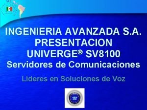 INGENIERIA AVANZADA S A PRESENTACION UNIVERGE SV 8100