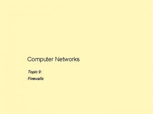 Computer Networks Topic 9 Firewalls Computer Networks Topic