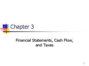 Chapter 3 Financial Statements Cash Flow and Taxes