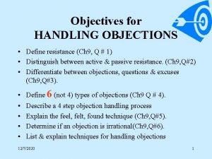 Objectives for HANDLING OBJECTIONS Define resistance Ch 9