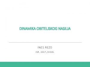 DINAMIKA OBITELJSKOG NASILJA INES REZO ISR 2017 2018