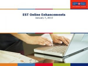 EST Online Enhancements January 7 2013 EST Online