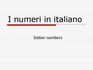 I numeri in italiano Italian numbers I numeri