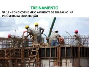 TREINAMENTO NR 18 CONDIES E MEIO AMBIENTE DE