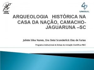 ARQUEOLOGIA HISTRICA NA CASA DA NAO CAMACHOJAGUARUNA SC