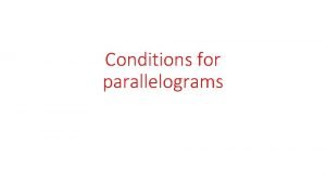 Conditions for parallelograms Warm Up Justify each statement