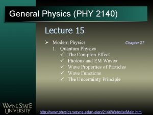 General Physics PHY 2140 Lecture 15 Modern Physics