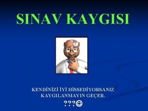 SINAV KAYGISI KENDNZ Y HSSEDYORSANIZ KAYGILANMAYIN GEER KAYG