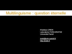 Multilinguisme question ternelle Khaldoun ZREIK Laboratoire PARAGRAPHE Universit