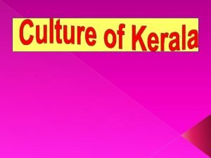 Culture of Kerala The culture of Kerala is