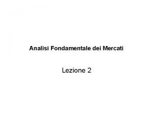 Analisi Fondamentale dei Mercati Lezione 2 Contenuto della