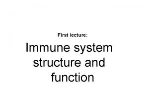 First lecture Immune system structure and function Immune