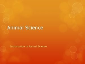 Animal Science Introduction to Animal Science What is