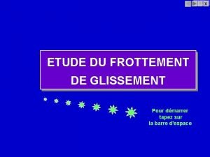 X ETUDE DU FROTTEMENT DE GLISSEMENT Pour dmarrer