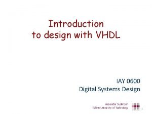 Introduction to design with VHDL IAY 0600 Digital