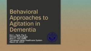 Behavioral Approaches to Agitation in Dementia Erin L