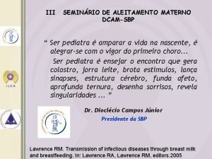 III SEMINRIO DE ALEITAMENTO MATERNO DCAMSBP Ser pediatra
