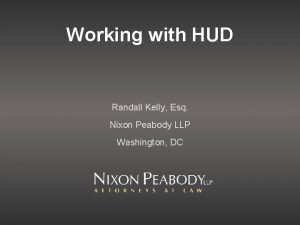 Working with HUD Randall Kelly Esq Nixon Peabody