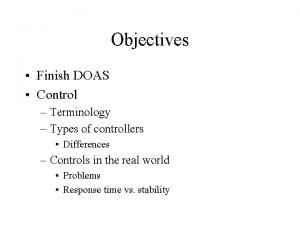Objectives Finish DOAS Control Terminology Types of controllers