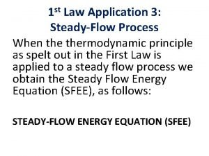 1 st Law Application 3 SteadyFlow Process When